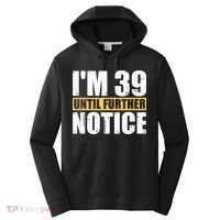 I'm 39 Until Further Notice - 40th Birthday 40 Years Old Performance Fleece Hoodie thumb 0