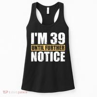 I'm 39 Until Further Notice - 40th Birthday 40 Years Old Women's Tank Top thumb 0