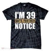 I'm 39 Until Further Notice - 40th Birthday 40 Years Old Tie-Dye T-Shirt thumb 0