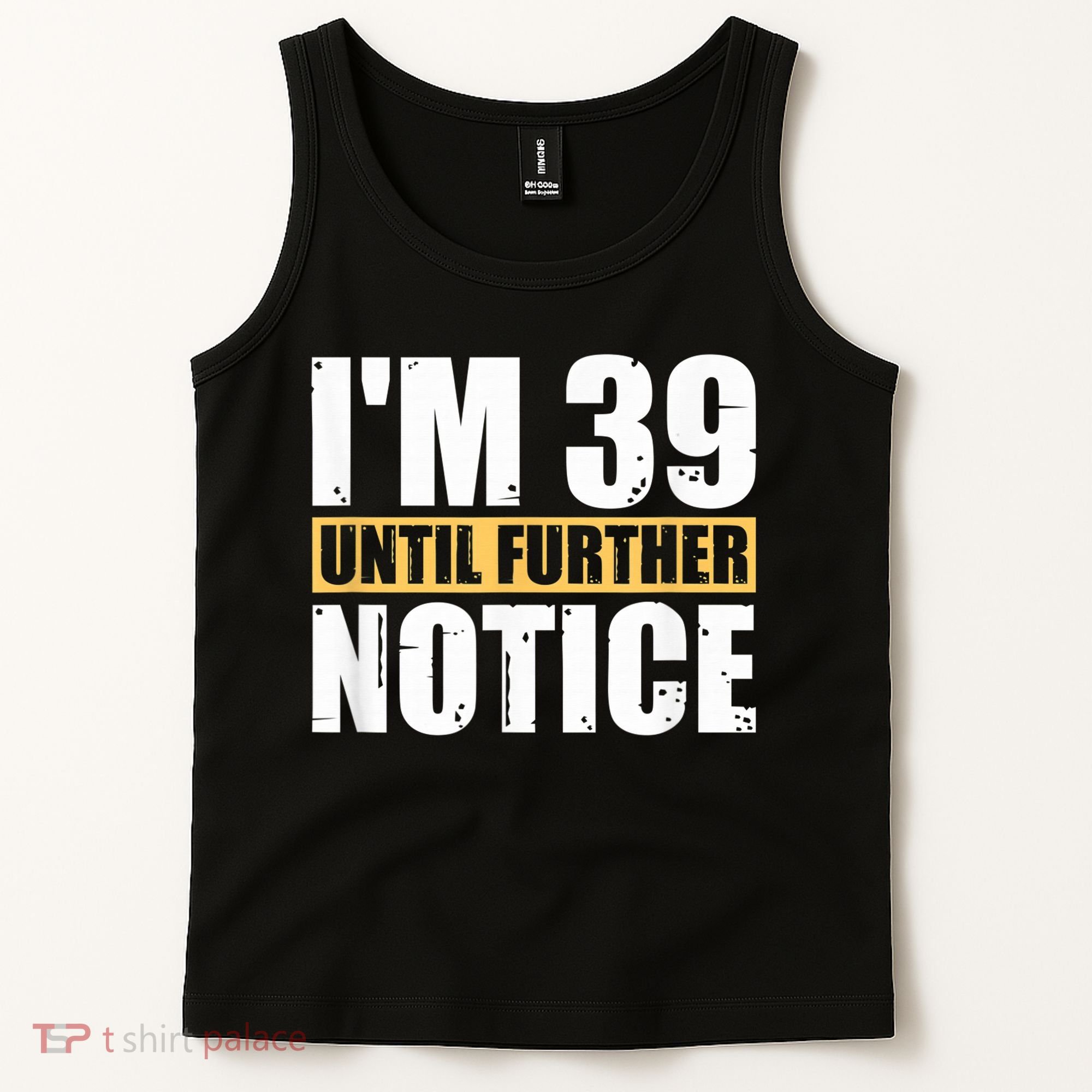 I'm 39 Until Further Notice - 40th Birthday 40 Years Old Tank Top