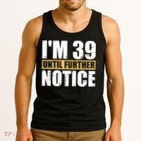 I'm 39 Until Further Notice - 40th Birthday 40 Years Old Tank Top thumb 3