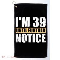 I'm 39 Until Further Notice - 40th Birthday 40 Years Old Golf Towel thumb 0