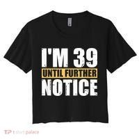 I'm 39 Until Further Notice - 40th Birthday 40 Years Old Women's Crop Top Tee thumb 0