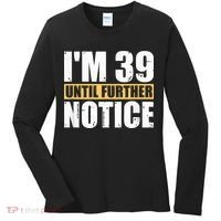I'm 39 Until Further Notice - 40th Birthday 40 Years Old Women's Long Sleeve Shirt thumb 0
