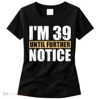 I'm 39 Until Further Notice - 40th Birthday 40 Years Old Women's T-Shirt thumb 0