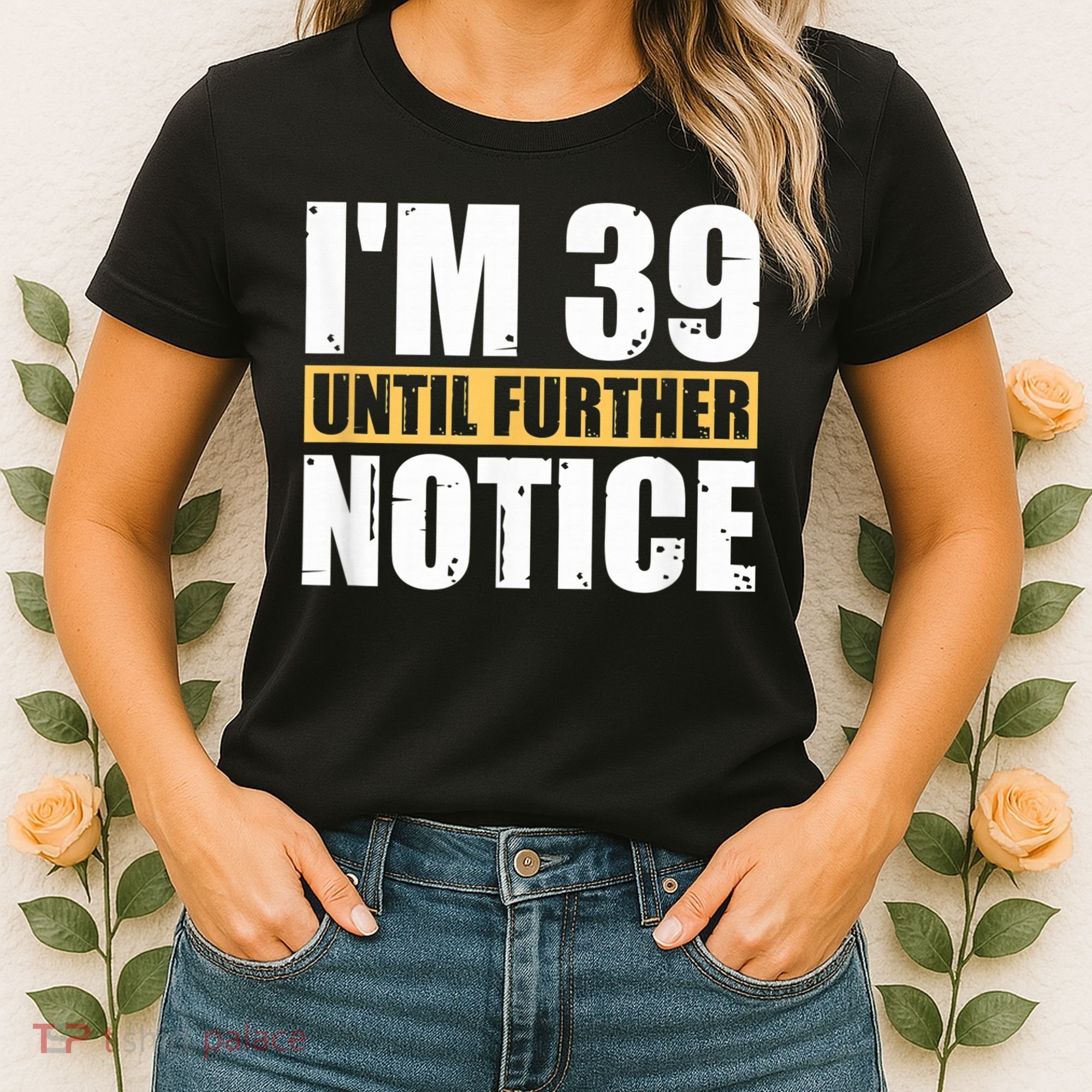 I'm 39 Until Further Notice - 40th Birthday 40 Years Old Women's T-Shirt