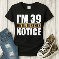 I'm 39 Until Further Notice - 40th Birthday 40 Years Old Women's T-Shirt thumb 3