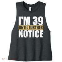 I'm 39 Until Further Notice - 40th Birthday 40 Years Old Women's Racerback Cropped Tank thumb 0