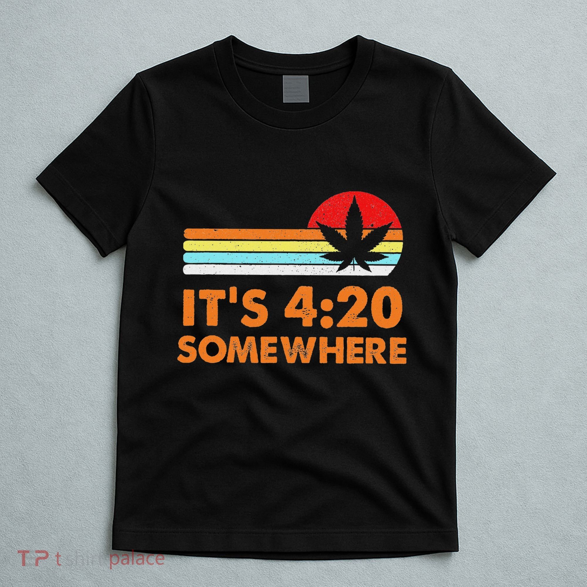 Its 420 420 Somewhere Weed Cannibis Marijuana Gift Stoner T-Shirt