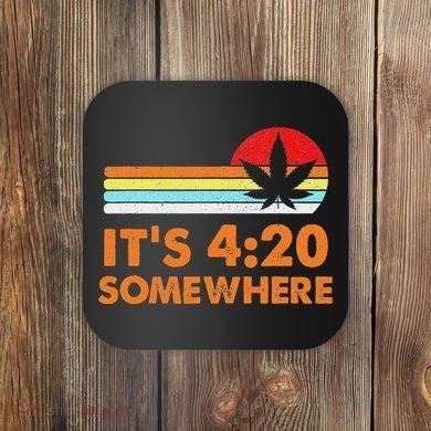 Its 420 420 Somewhere Weed Cannibis Marijuana Gift Stoner Coaster