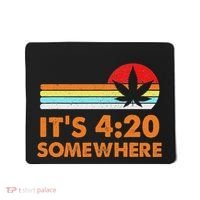 Its 420 420 Somewhere Weed Cannibis Marijuana Gift Stoner Mousepad thumb 0