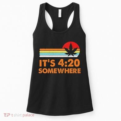 Its 420 420 Somewhere Weed Cannibis Marijuana Gift Stoner Women's Tank Top