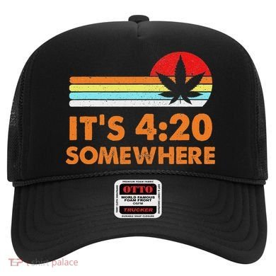 Its 420 420 Somewhere Weed Cannibis Marijuana Gift Stoner Hat