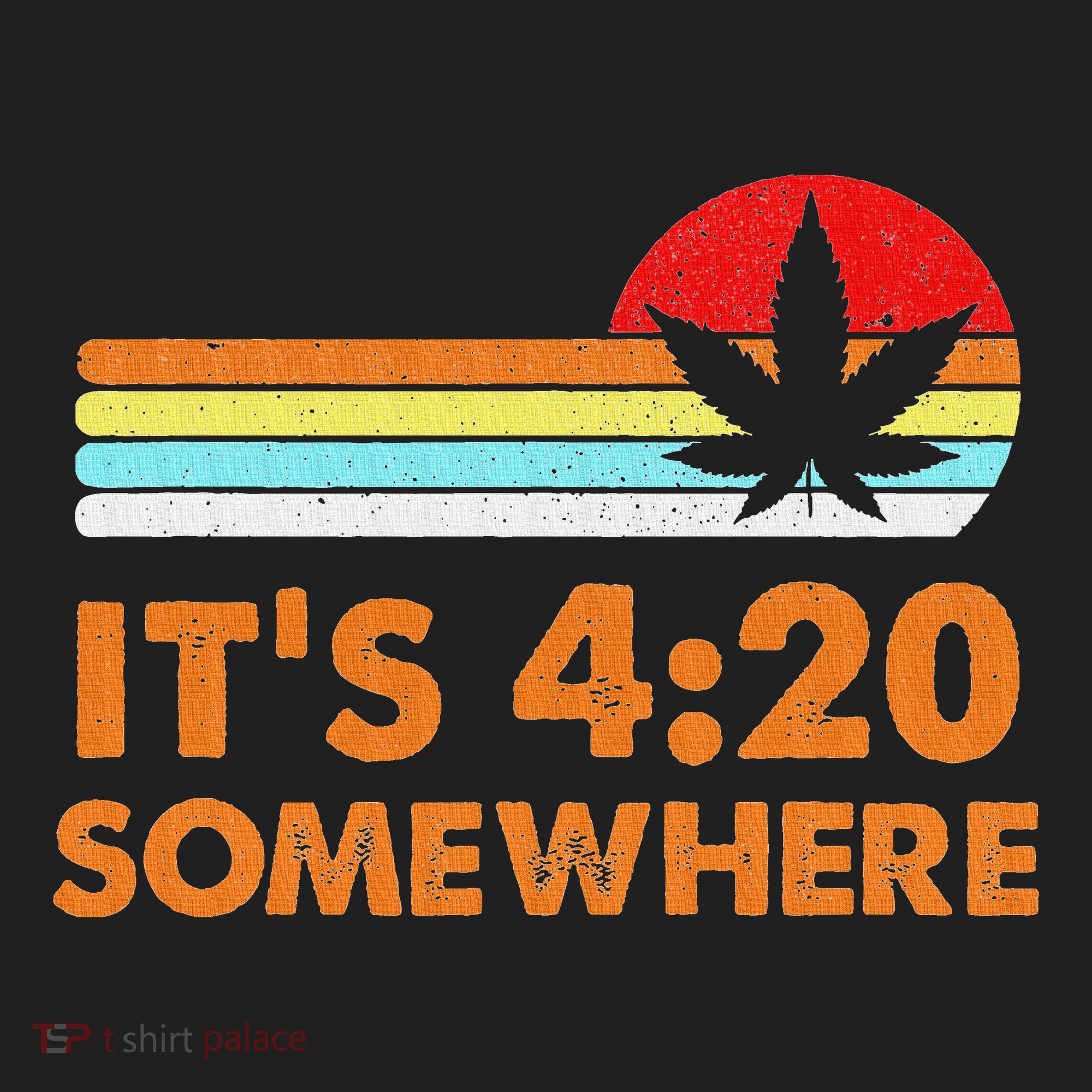 Its 420 420 Somewhere Weed Cannibis Marijuana Gift Stoner Hat
