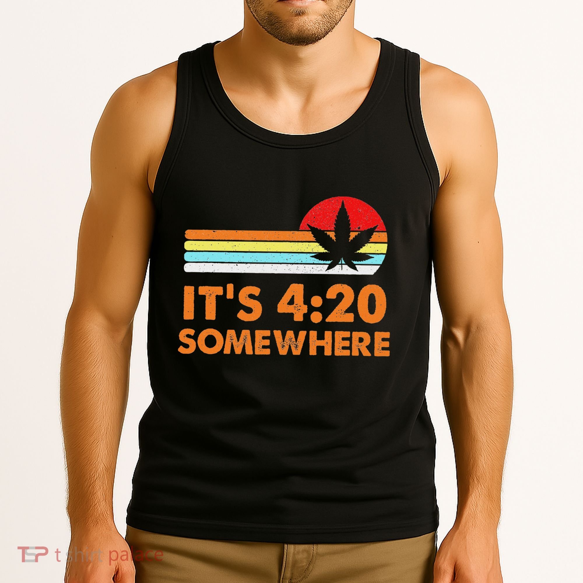 Its 420 420 Somewhere Weed Cannibis Marijuana Gift Stoner Tank Top