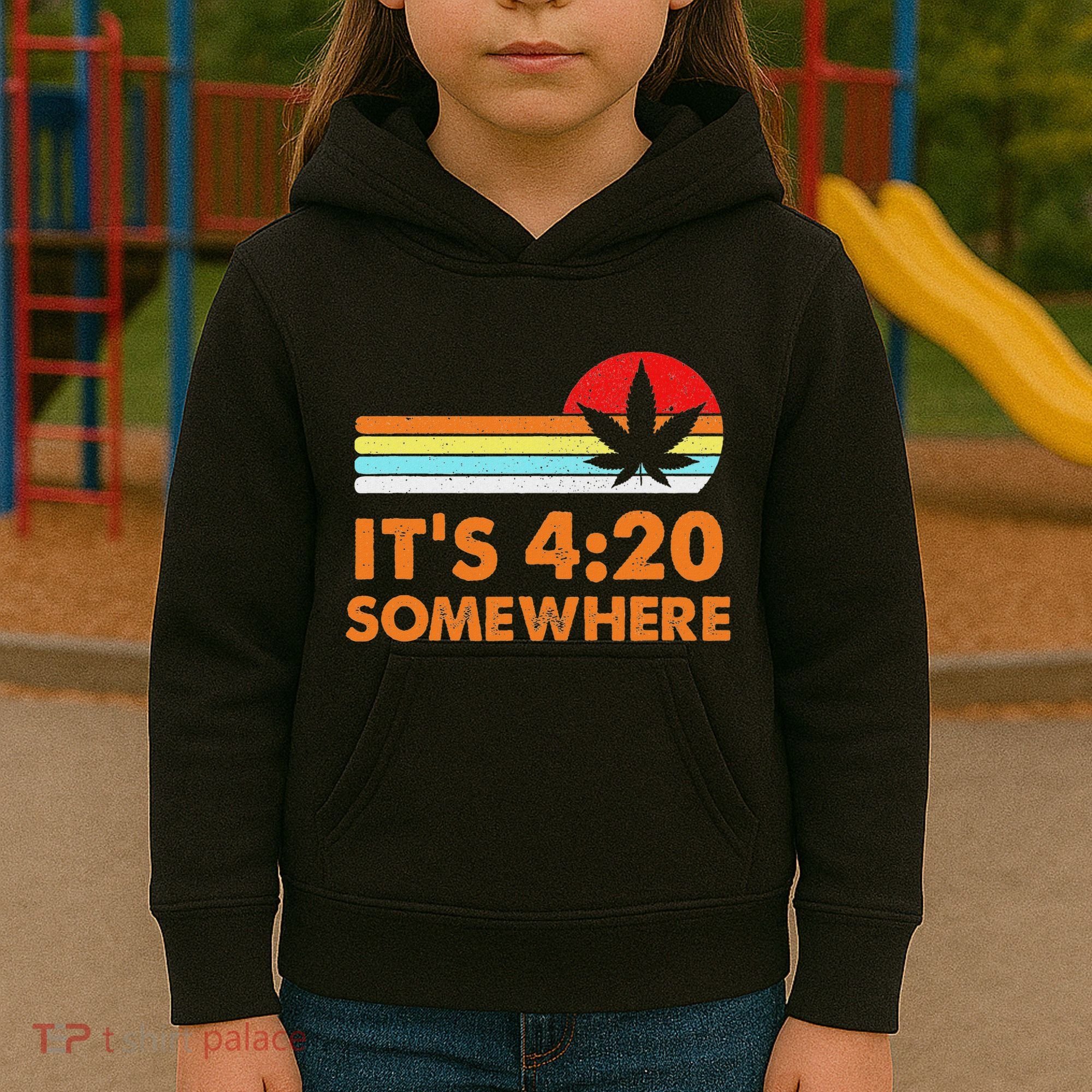 Its 420 420 Somewhere Weed Cannibis Marijuana Gift Stoner Kids Hoodie