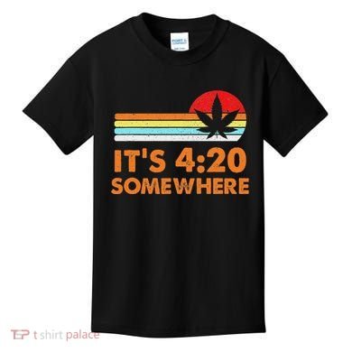 Its 420 420 Somewhere Weed Cannibis Marijuana Gift Stoner Kids T-Shirt