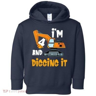  I'm 4 and digging it Excavator 4th Birthday Boy Gift I'm 4 Toddler Hoodie