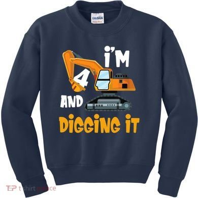  I'm 4 and digging it Excavator 4th Birthday Boy Gift I'm 4 Kids Sweatshirt