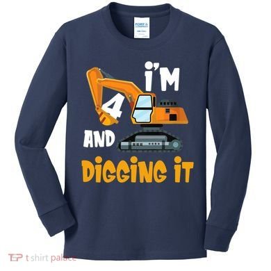  I'm 4 and digging it Excavator 4th Birthday Boy Gift I'm 4 Kids Long Sleeve Shirt