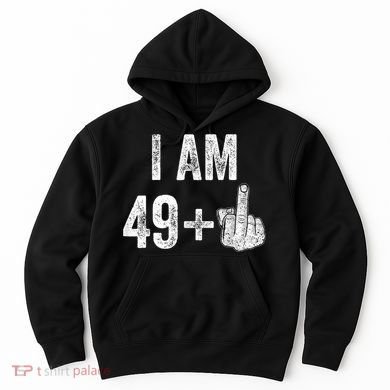 I'm 49 Plus 1 One Funny 50th Birthday 50 Years Old Gift Hoodie