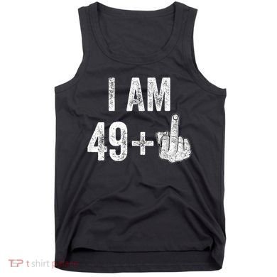 I'm 49 Plus 1 One Funny 50th Birthday 50 Years Old Gift Tank Top