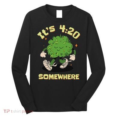 Its 420 Somewhere Funny Weed 420 Marijuana Stoner Long Sleeve Shirt