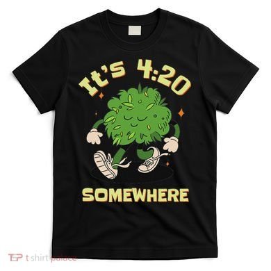 Its 420 Somewhere Funny Weed 420 Marijuana Stoner T-Shirt