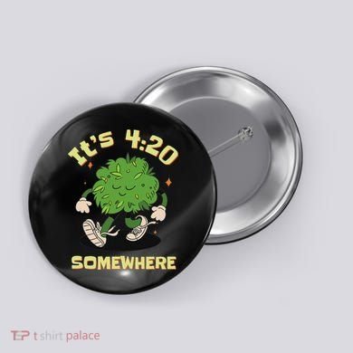 Its 420 Somewhere Funny Weed 420 Marijuana Stoner Button