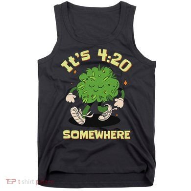Its 420 Somewhere Funny Weed 420 Marijuana Stoner Tank Top