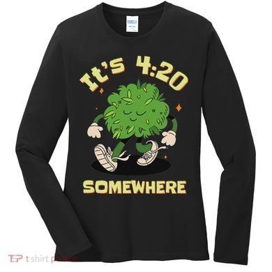Its 420 Somewhere Funny Weed 420 Marijuana Stoner Women's Long Sleeve Shirt
