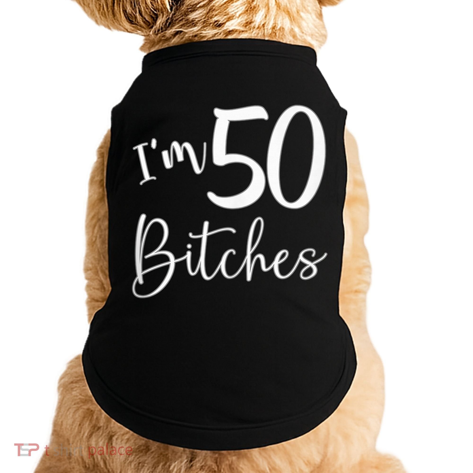 Im 50 Bitches Funny Gifts For 50th Birthday 50 Years Old Age Doggie Tank