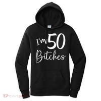 Im 50 Bitches Funny Gifts For 50th Birthday 50 Years Old Age Women's Hoodie thumb 0