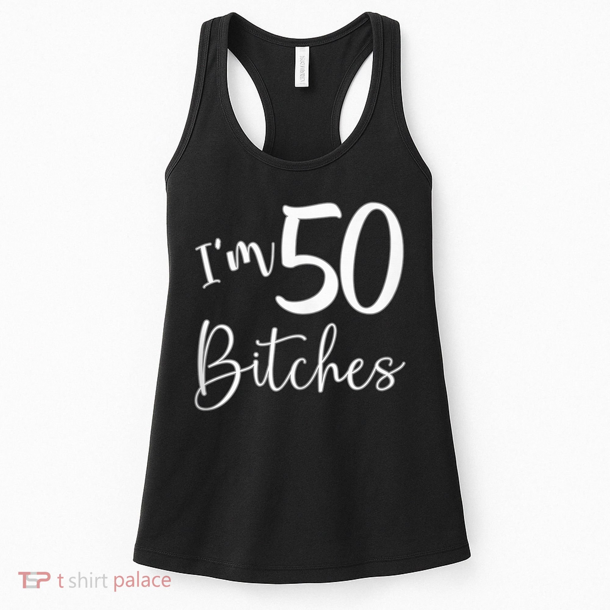 Im 50 Bitches Funny Gifts For 50th Birthday 50 Years Old Age Women's Tank Top