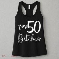 Im 50 Bitches Funny Gifts For 50th Birthday 50 Years Old Age Women's Tank Top thumb 3