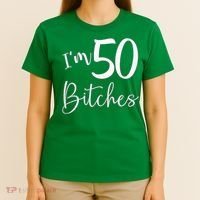Im 50 Bitches Funny Gifts For 50th Birthday 50 Years Old Age T-Shirt thumb 4