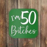 Im 50 Bitches Funny Gifts For 50th Birthday 50 Years Old Age Coaster thumb 0