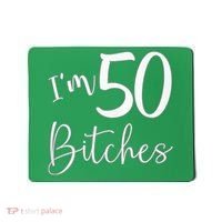 Im 50 Bitches Funny Gifts For 50th Birthday 50 Years Old Age Mousepad thumb 0