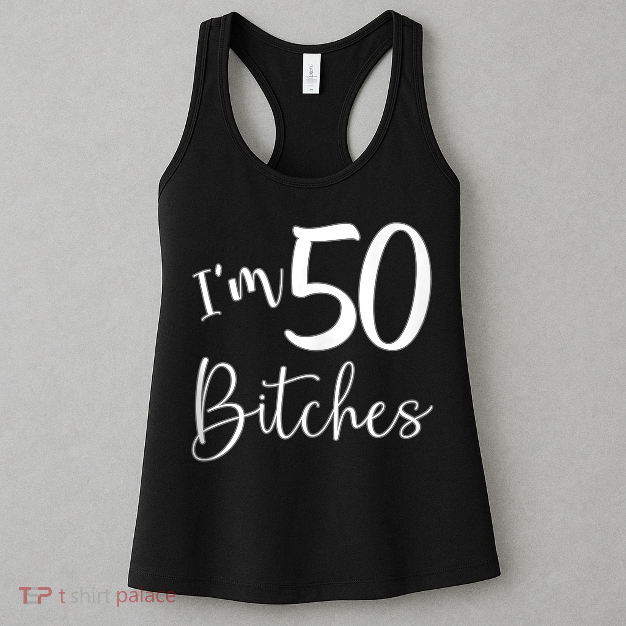 Im 50 Bitches Funny Gifts for 50th Birthday 50 Years Old Age Tank Top Women's Tank Top