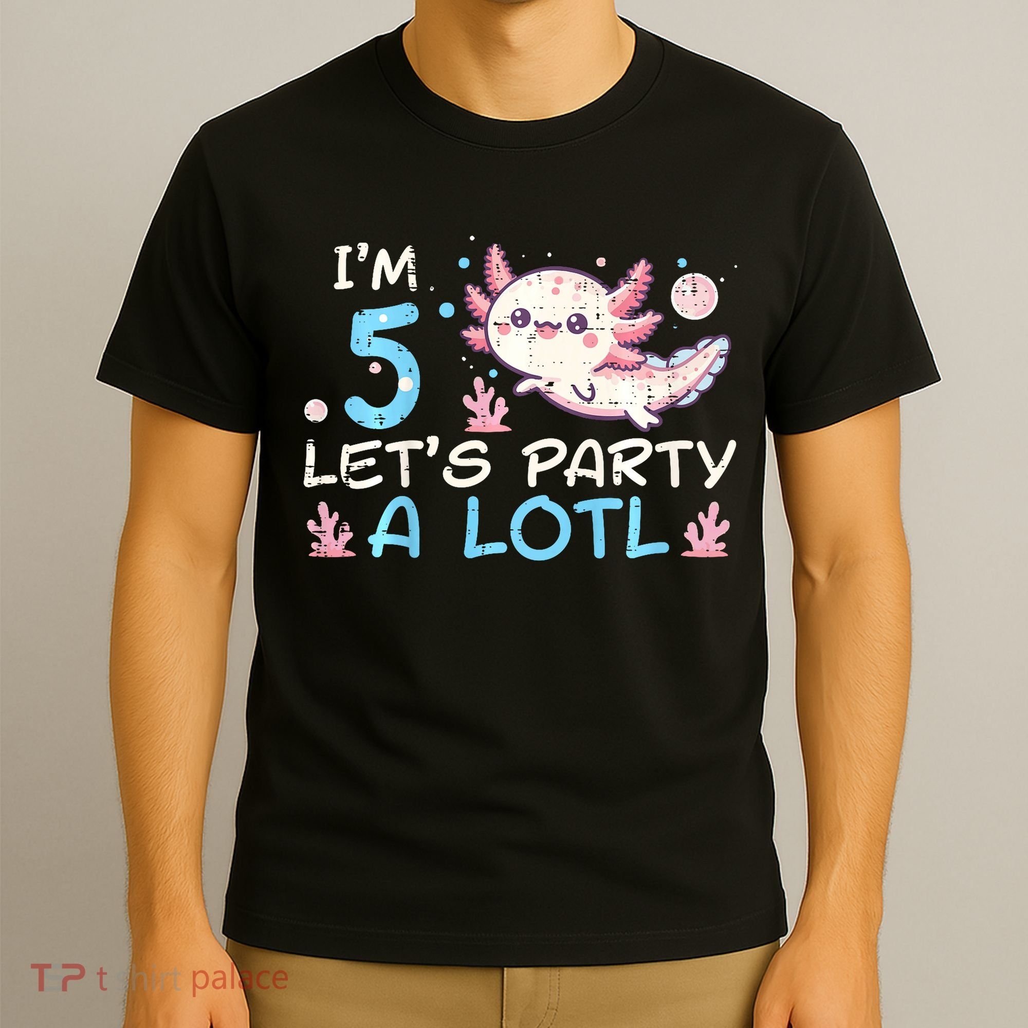 Im 5 Lets Party A Lotl Axolotl 5th Birthday T-Shirt