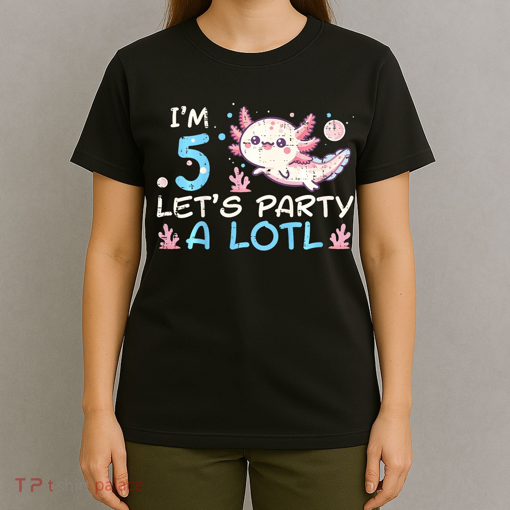 Im 5 Lets Party A Lotl Axolotl 5th Birthday T-Shirt