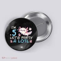 Im 5 Lets Party A Lotl Axolotl 5th Birthday Button thumb 0