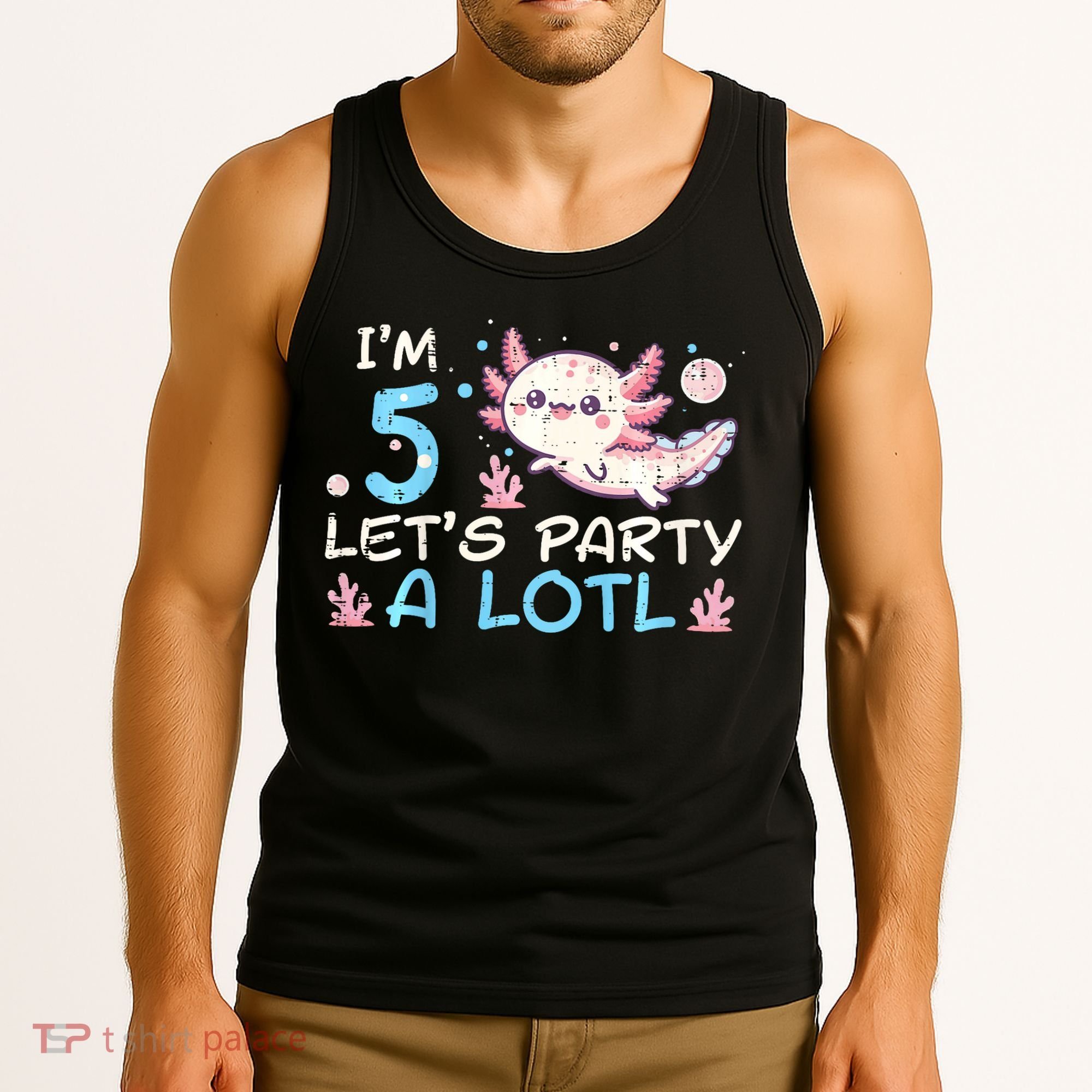Im 5 Lets Party A Lotl Axolotl 5th Birthday Tank Top