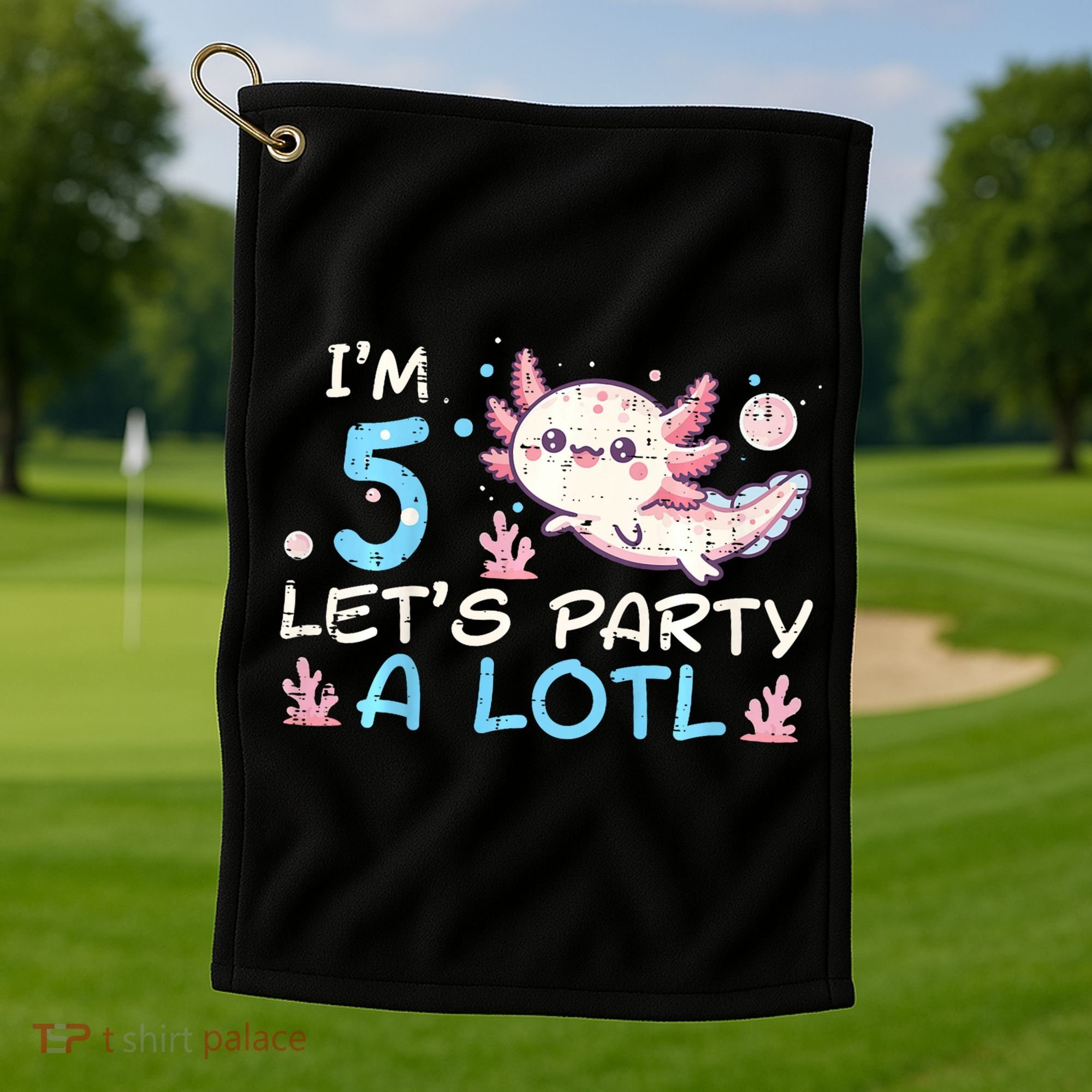 Im 5 Lets Party A Lotl Axolotl 5th Birthday Golf Towel