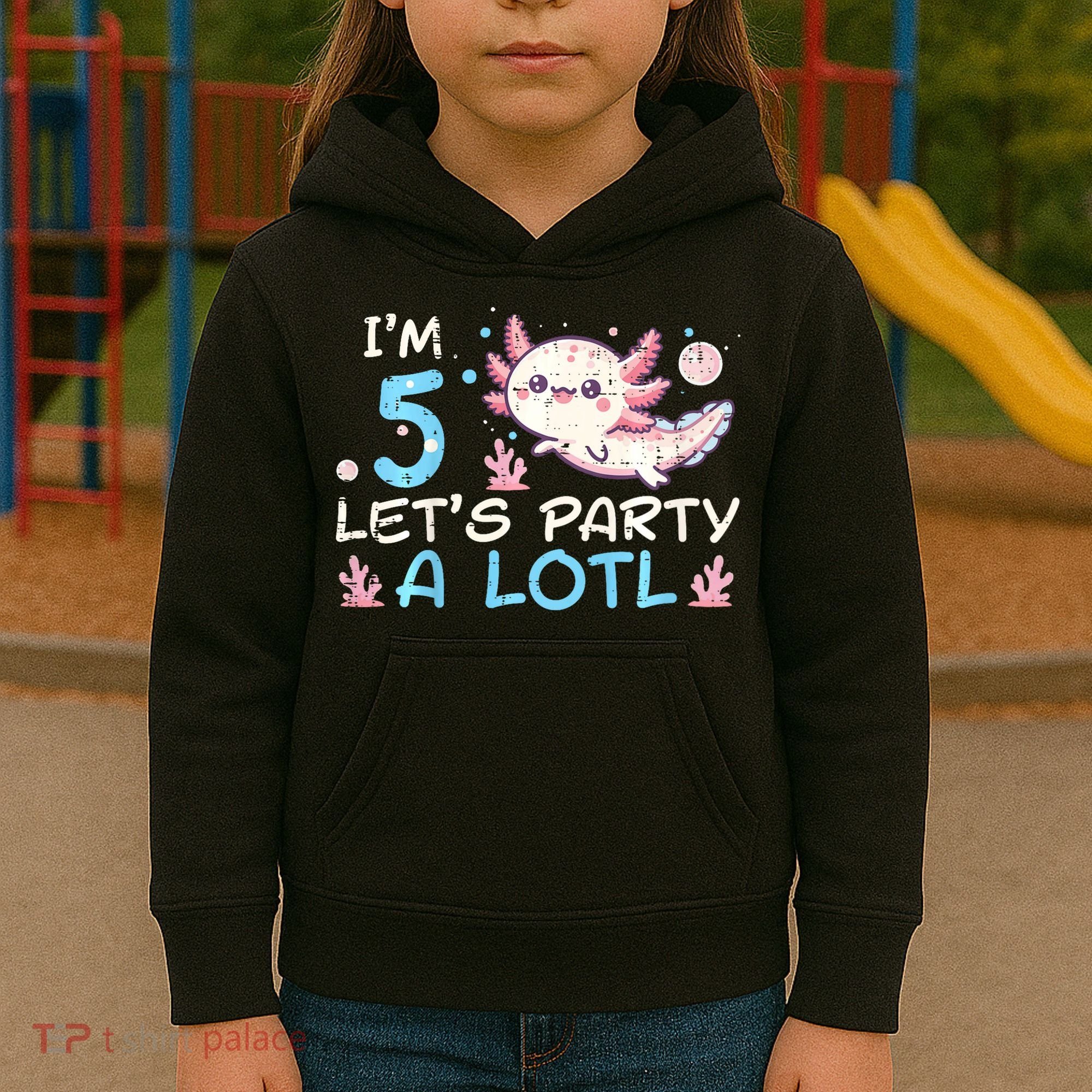 Im 5 Lets Party A Lotl Axolotl 5th Birthday Kids Hoodie