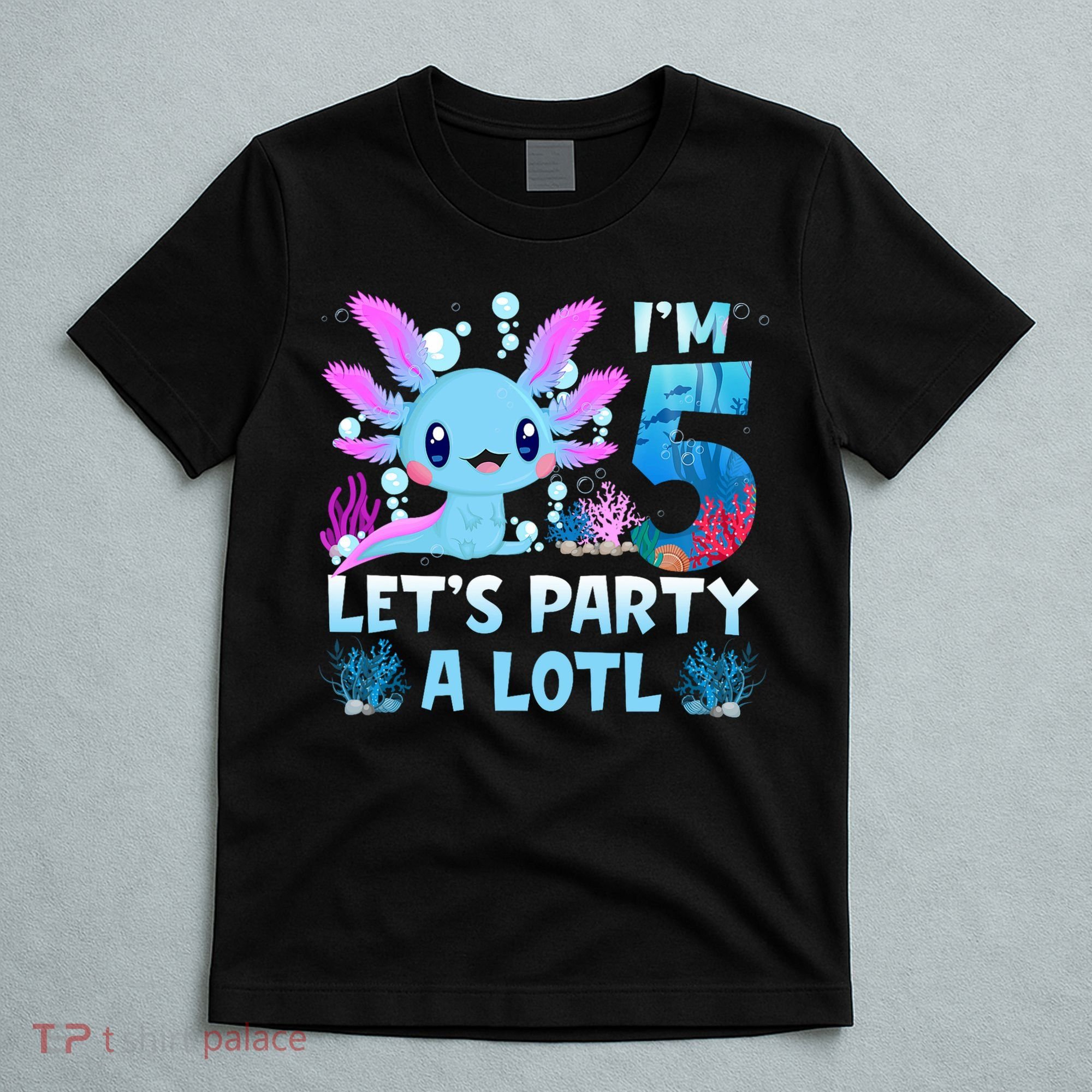 I'm 5 Let's Party A Lotl 5th Birthday Cute Axolotl Lovers T-Shirt