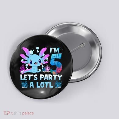 I'm 5 Let's Party A Lotl 5th Birthday Cute Axolotl Lovers Button