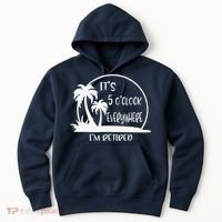 ItS 5 OClock Everywhere IM Retired Summer Vacation Funny Hoodie thumb 0