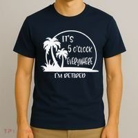 ItS 5 OClock Everywhere IM Retired Summer Vacation Funny T-Shirt thumb 3