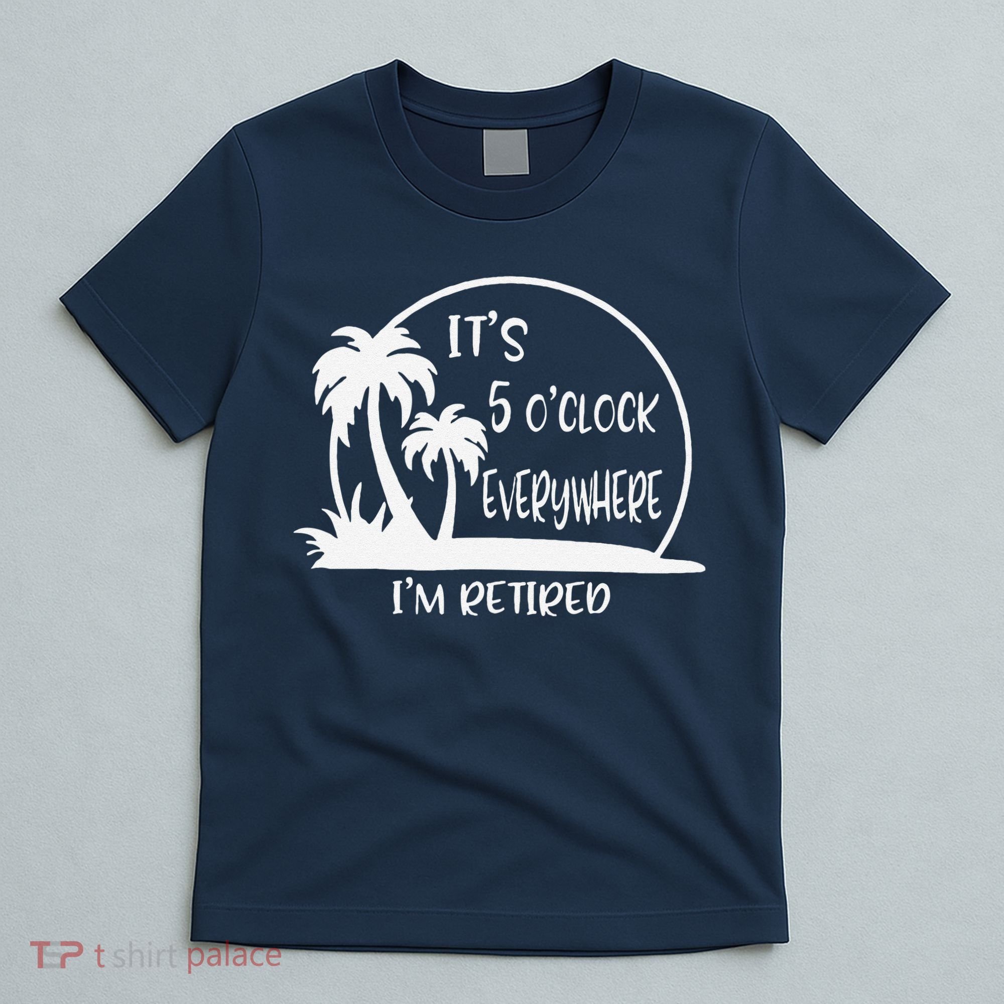 ItS 5 OClock Everywhere IM Retired Summer Vacation Funny T-Shirt